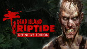 Dead Island: Riptide Definitive Edition (Steam) Giveaway